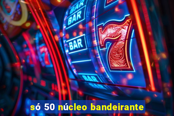 só 50 núcleo bandeirante